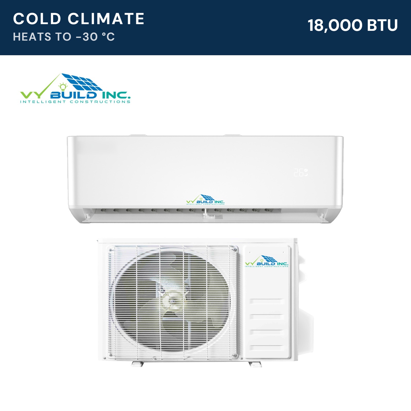 VY Build VY-18 Cold Climate 18,000 BTU VY Build VY-18 cold-climate mini split heat pump, 18,000 BTU, heats to −30 C